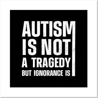 Autism Is Not A Tragedy But Ignorance Is Posters and Art